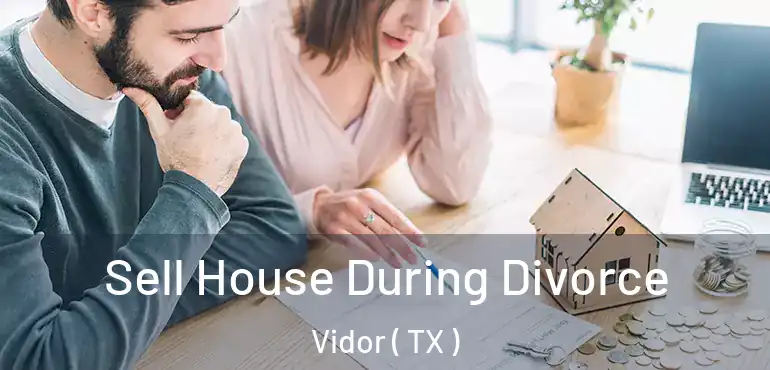  Sell House During Divorce Vidor ( TX )