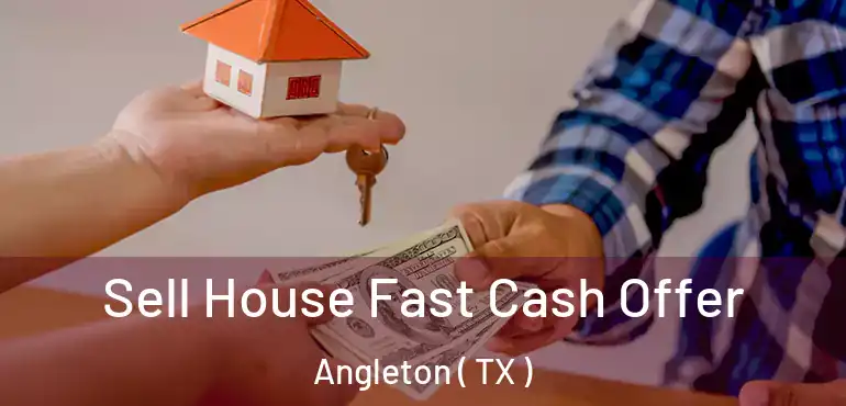  Sell House Fast Cash Offer Angleton ( TX )