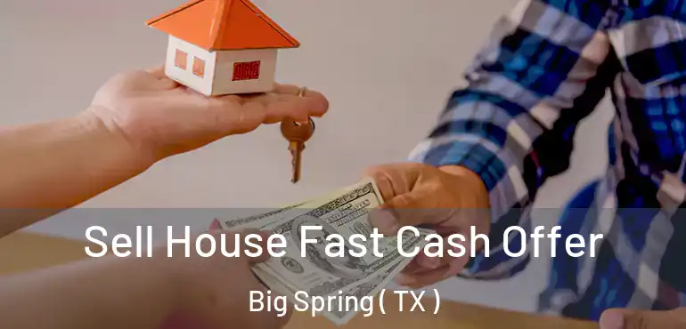  Sell House Fast Cash Offer Big Spring ( TX )