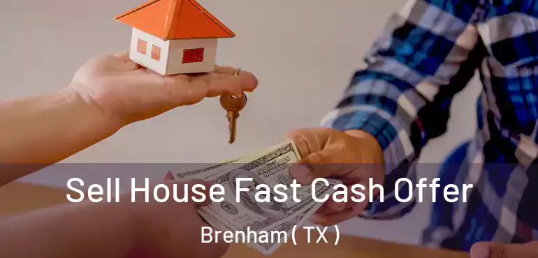  Sell House Fast Cash Offer Brenham ( TX )
