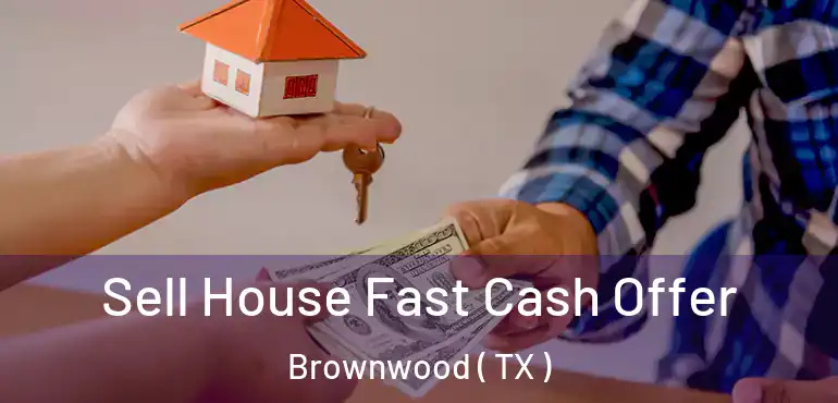  Sell House Fast Cash Offer Brownwood ( TX )