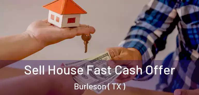  Sell House Fast Cash Offer Burleson ( TX )
