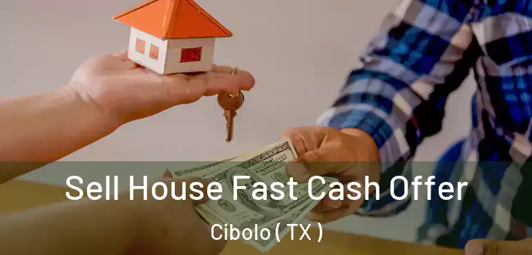  Sell House Fast Cash Offer Cibolo ( TX )