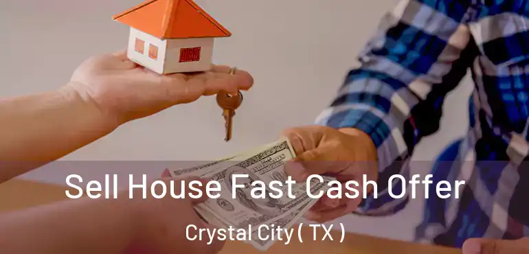  Sell House Fast Cash Offer Crystal City ( TX )