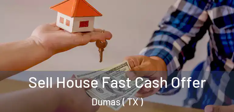  Sell House Fast Cash Offer Dumas ( TX )