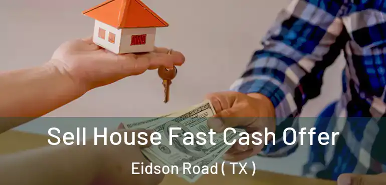  Sell House Fast Cash Offer Eidson Road ( TX )