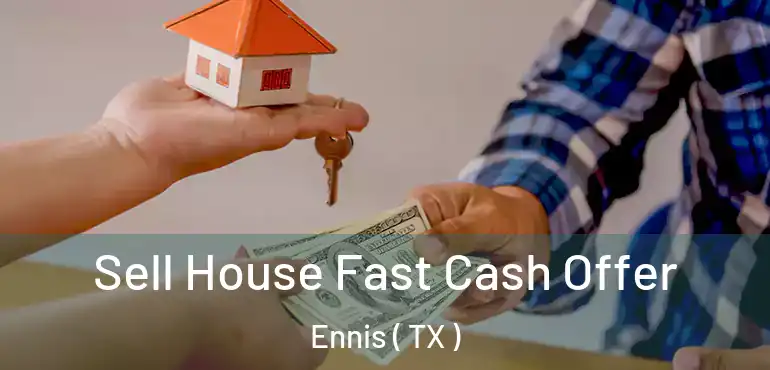  Sell House Fast Cash Offer Ennis ( TX )