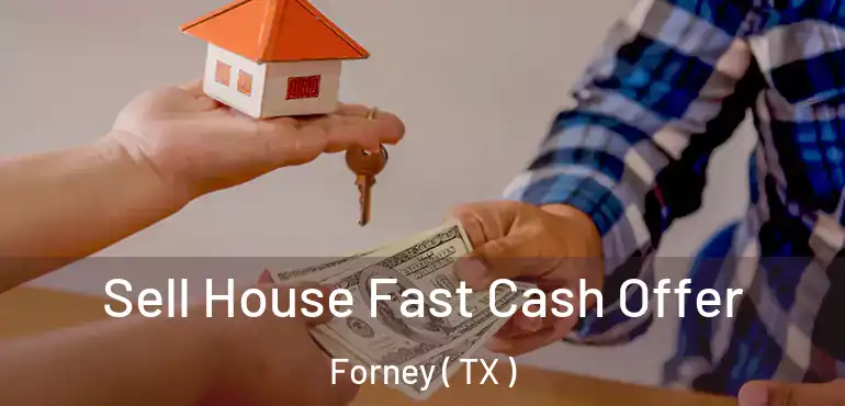  Sell House Fast Cash Offer Forney ( TX )