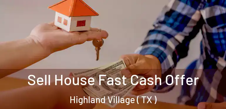  Sell House Fast Cash Offer Highland Village ( TX )