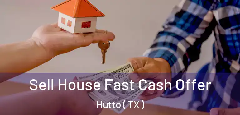  Sell House Fast Cash Offer Hutto ( TX )