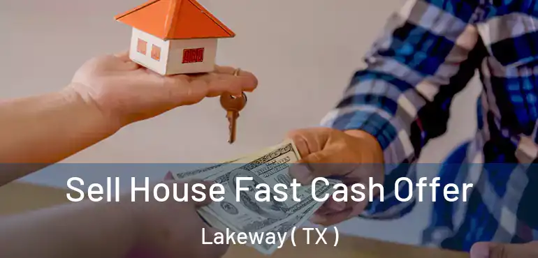  Sell House Fast Cash Offer Lakeway ( TX )