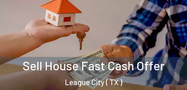  Sell House Fast Cash Offer League City ( TX )
