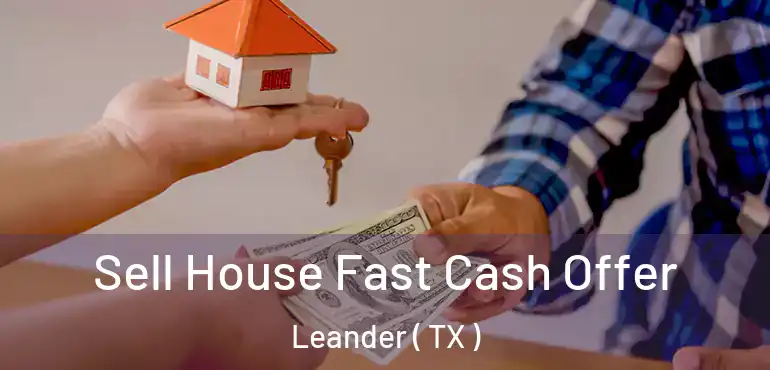  Sell House Fast Cash Offer Leander ( TX )