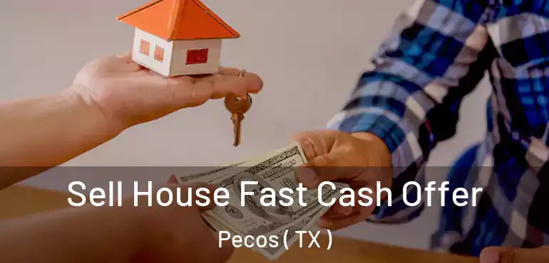  Sell House Fast Cash Offer Pecos ( TX )
