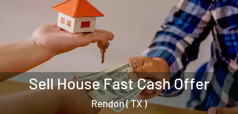  Sell House Fast Cash Offer Rendon ( TX )