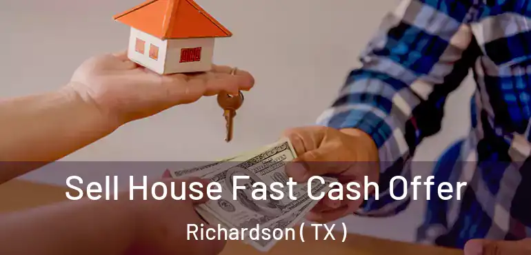  Sell House Fast Cash Offer Richardson ( TX )