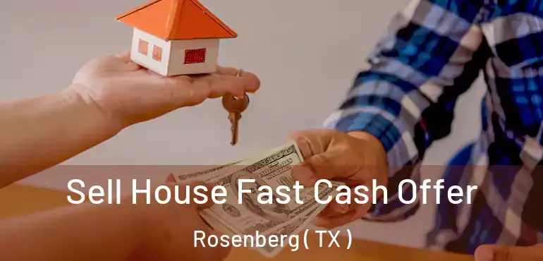  Sell House Fast Cash Offer Rosenberg ( TX )
