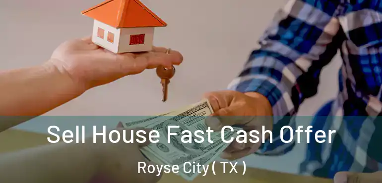  Sell House Fast Cash Offer Royse City ( TX )