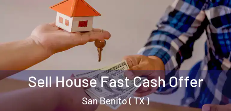  Sell House Fast Cash Offer San Benito ( TX )