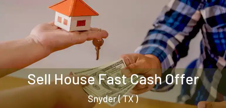  Sell House Fast Cash Offer Snyder ( TX )