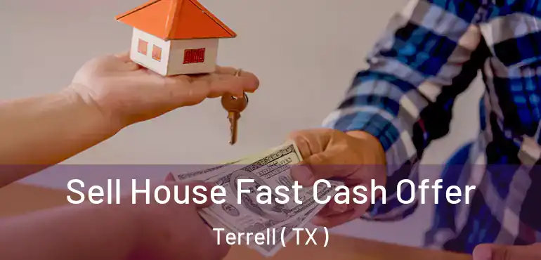  Sell House Fast Cash Offer Terrell ( TX )
