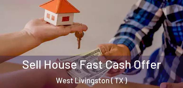 Sell House Fast Cash Offer West Livingston ( TX )