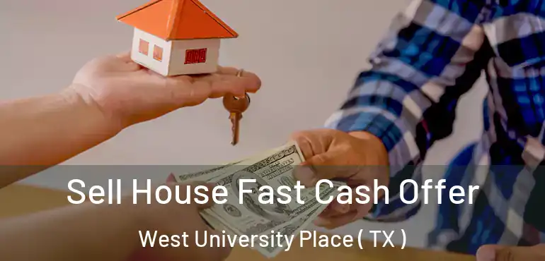  Sell House Fast Cash Offer West University Place ( TX )