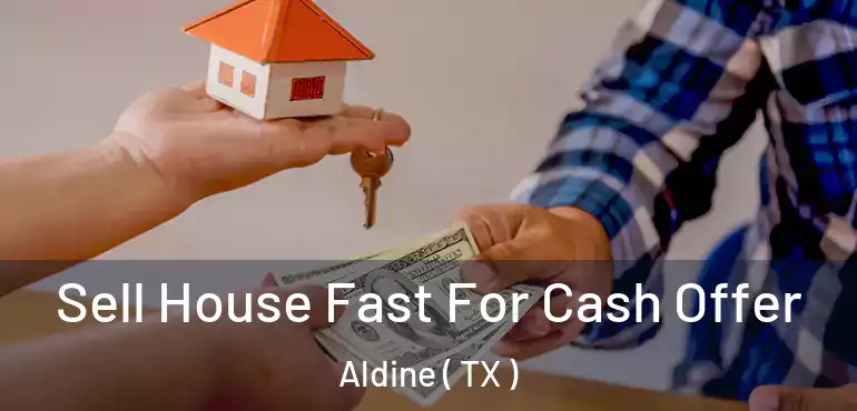  Sell House Fast For Cash Offer Aldine ( TX )