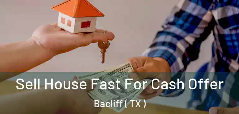  Sell House Fast For Cash Offer Bacliff ( TX )