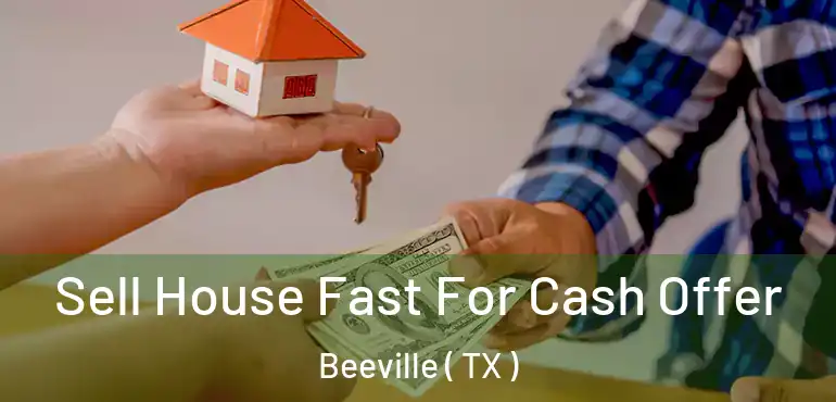  Sell House Fast For Cash Offer Beeville ( TX )