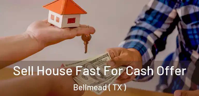  Sell House Fast For Cash Offer Bellmead ( TX )