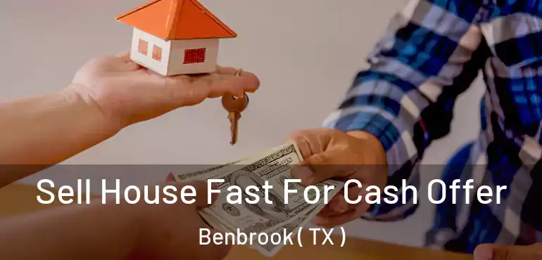  Sell House Fast For Cash Offer Benbrook ( TX )