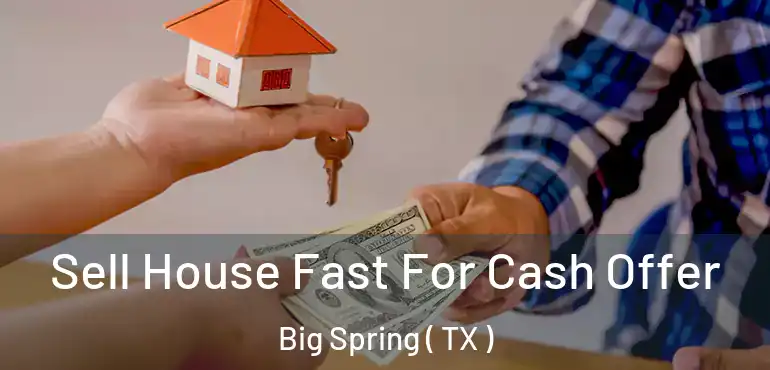  Sell House Fast For Cash Offer Big Spring ( TX )