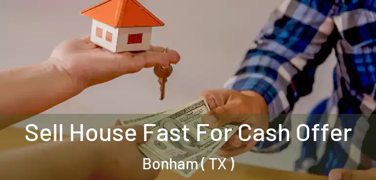  Sell House Fast For Cash Offer Bonham ( TX )