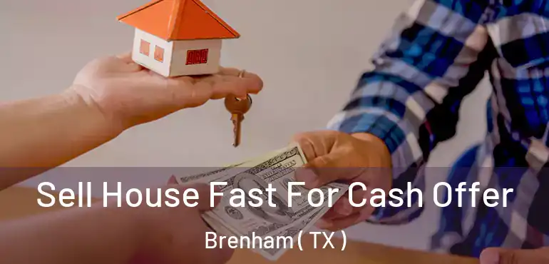  Sell House Fast For Cash Offer Brenham ( TX )
