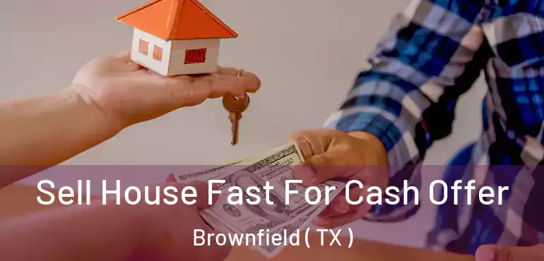 Sell House Fast For Cash Offer Brownfield ( TX )