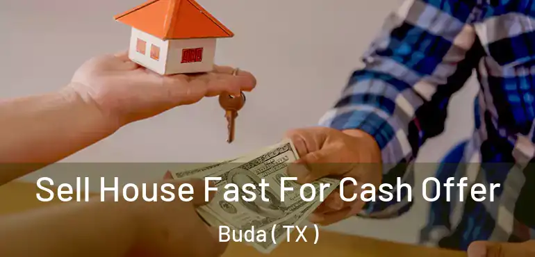  Sell House Fast For Cash Offer Buda ( TX )