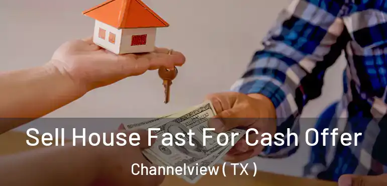  Sell House Fast For Cash Offer Channelview ( TX )