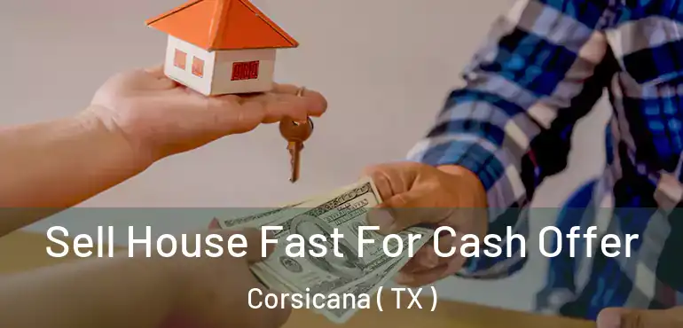  Sell House Fast For Cash Offer Corsicana ( TX )