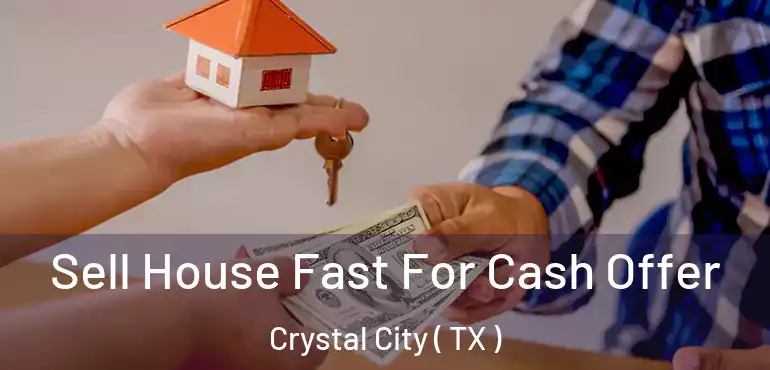  Sell House Fast For Cash Offer Crystal City ( TX )