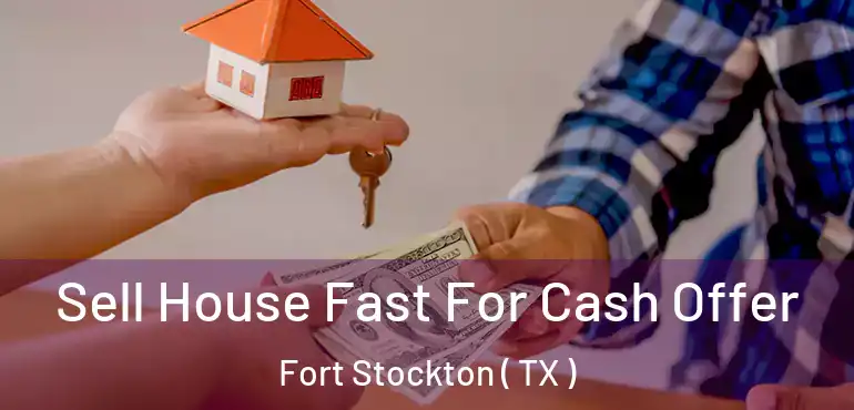  Sell House Fast For Cash Offer Fort Stockton ( TX )