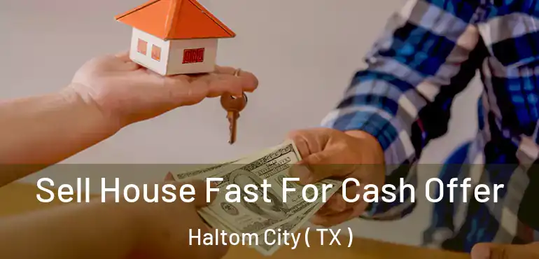  Sell House Fast For Cash Offer Haltom City ( TX )
