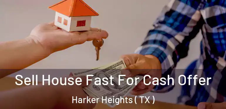  Sell House Fast For Cash Offer Harker Heights ( TX )