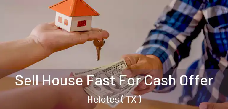  Sell House Fast For Cash Offer Helotes ( TX )
