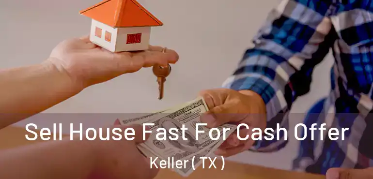  Sell House Fast For Cash Offer Keller ( TX )