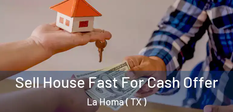  Sell House Fast For Cash Offer La Homa ( TX )
