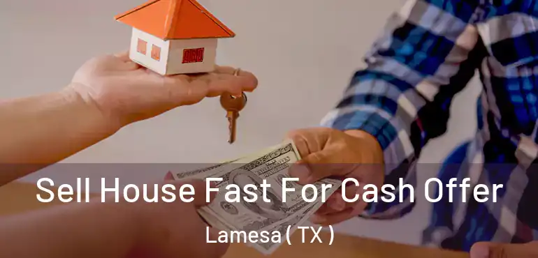  Sell House Fast For Cash Offer Lamesa ( TX )