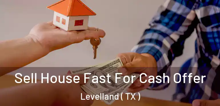  Sell House Fast For Cash Offer Levelland ( TX )