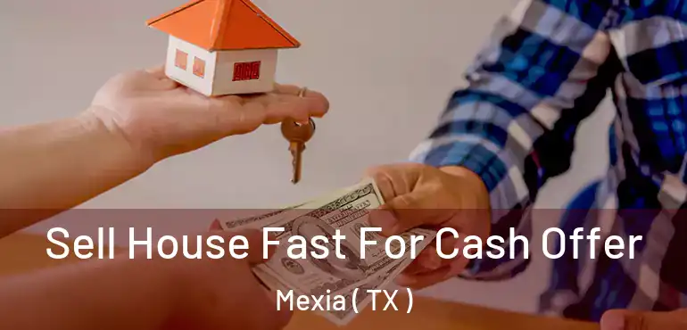  Sell House Fast For Cash Offer Mexia ( TX )