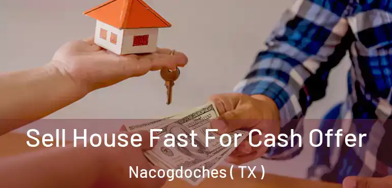  Sell House Fast For Cash Offer Nacogdoches ( TX )